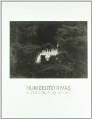 Humberto Rivas: El Fotograf del Silenci; Museu Nacional d'Art de Catalunya, Barcelona (Spain), 2006.
